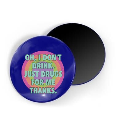 Oh I Dont Drink Just Drugs For Me Thanks Funny Costumed Magnet