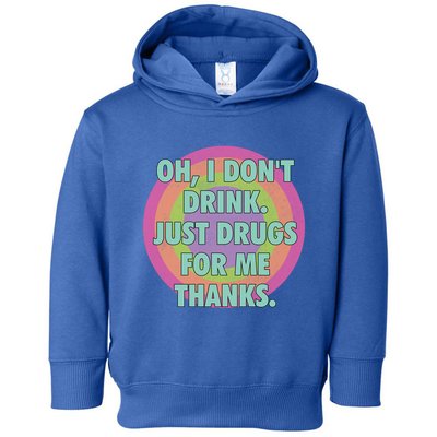 Oh I Dont Drink Just Drugs For Me Thanks Funny Costumed Toddler Hoodie
