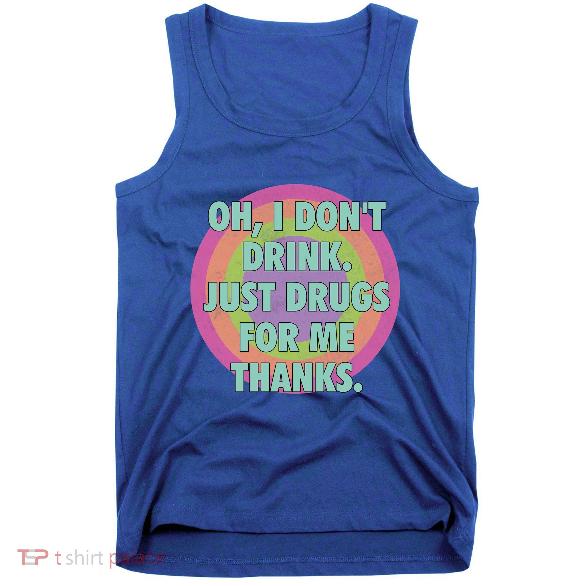 Oh I Dont Drink Just Drugs For Me Thanks Funny Costumed Tank Top