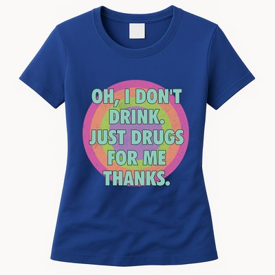 Oh I Dont Drink Just Drugs For Me Thanks Funny Costumed Womens T-Shirt