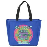 Oh I Dont Drink Just Drugs For Me Thanks Funny Costumed Zip Tote Bag