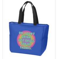 Oh I Dont Drink Just Drugs For Me Thanks Funny Costumed Zip Tote Bag