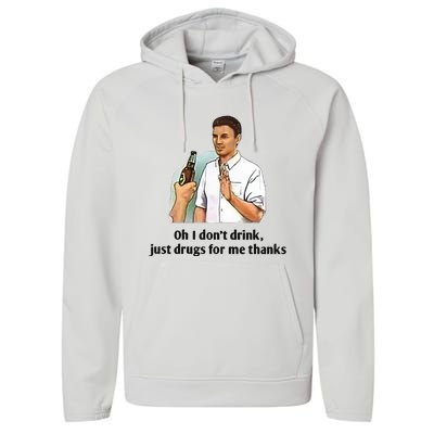 Oh I Dont Drink Just Drugs For Me Thanks Performance Fleece Hoodie