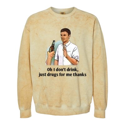 Oh I Dont Drink Just Drugs For Me Thanks Colorblast Crewneck Sweatshirt