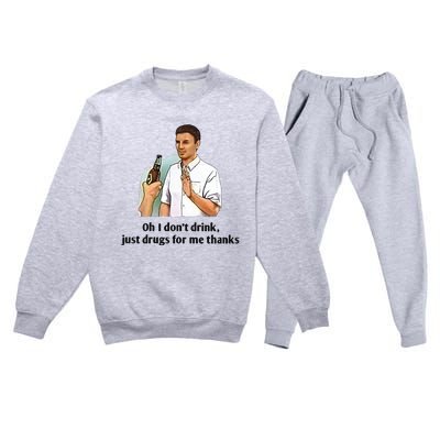 Oh I Dont Drink Just Drugs For Me Thanks Premium Crewneck Sweatsuit Set