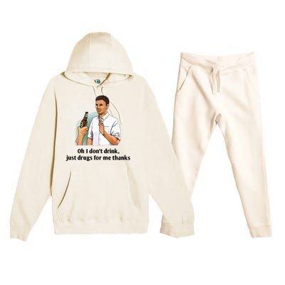 Oh I Dont Drink Just Drugs For Me Thanks Premium Hooded Sweatsuit Set