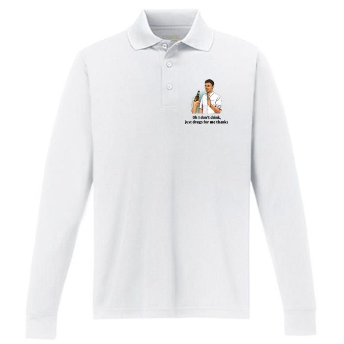 Oh I Dont Drink Just Drugs For Me Thanks Performance Long Sleeve Polo