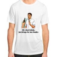 Oh I Dont Drink Just Drugs For Me Thanks Adult ChromaSoft Performance T-Shirt