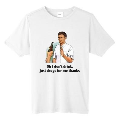 Oh I Dont Drink Just Drugs For Me Thanks Tall Fusion ChromaSoft Performance T-Shirt