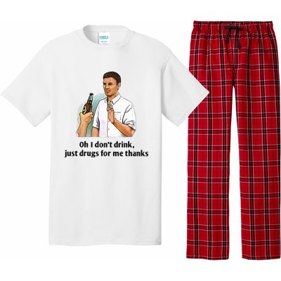 Oh I Dont Drink Just Drugs For Me Thanks Pajama Set