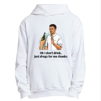 Oh I Dont Drink Just Drugs For Me Thanks Urban Pullover Hoodie