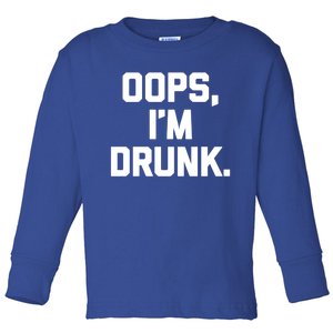 Oops Im Drunk Gift Funny Saying Sarcastic Cool Ing Gift Toddler Long Sleeve Shirt