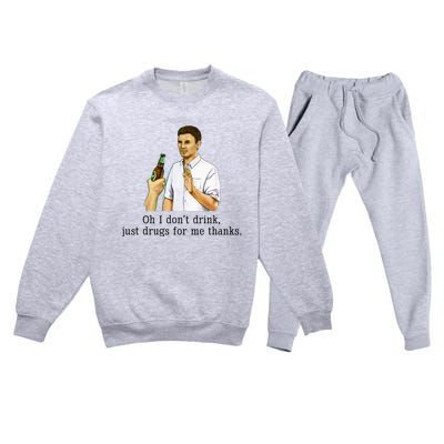 Oh I DonT Drink Just Drugs For Me Thanks Funny Drinking Premium Crewneck Sweatsuit Set