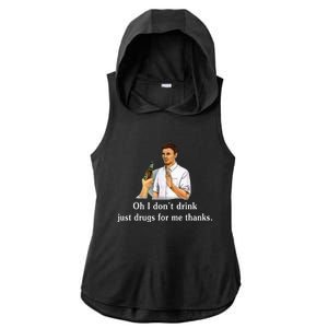 Oh I DonT Drink Just Drugs For Me Thanks Ladies PosiCharge Tri-Blend Wicking Draft Hoodie Tank