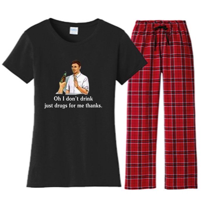 Oh I DonT Drink Just Drugs For Me Thanks Women's Flannel Pajama Set