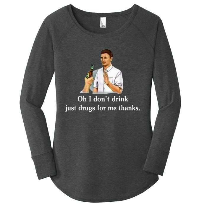 Oh I DonT Drink Just Drugs For Me Thanks Women's Perfect Tri Tunic Long Sleeve Shirt