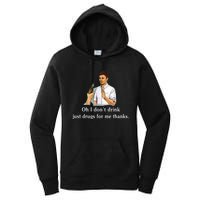 Oh I DonT Drink Just Drugs For Me Thanks Women's Pullover Hoodie