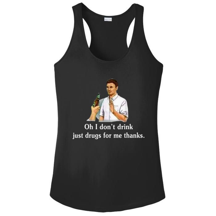 Oh I DonT Drink Just Drugs For Me Thanks Ladies PosiCharge Competitor Racerback Tank