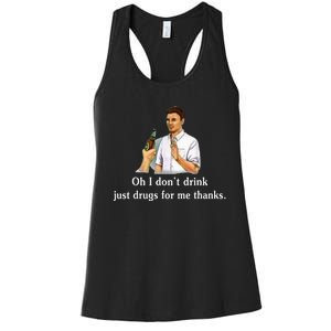 Oh I DonT Drink Just Drugs For Me Thanks Women's Racerback Tank