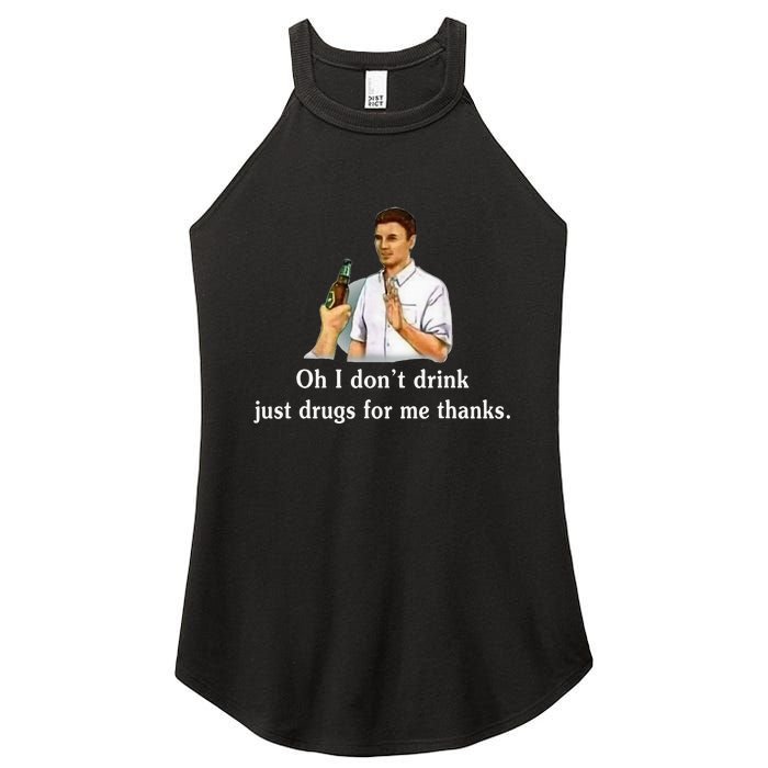 Oh I DonT Drink Just Drugs For Me Thanks Women's Perfect Tri Rocker Tank