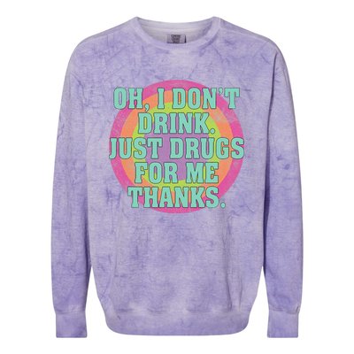 Oh I DonT Drink Just Drugs For Me Thanks Funny Costumed Colorblast Crewneck Sweatshirt