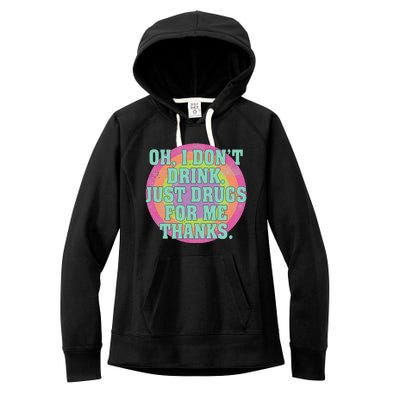 Oh I DonT Drink Just Drugs For Me Thanks Funny Costumed Women's Fleece Hoodie