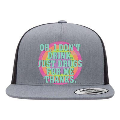 Oh I DonT Drink Just Drugs For Me Thanks Funny Costumed Flat Bill Trucker Hat