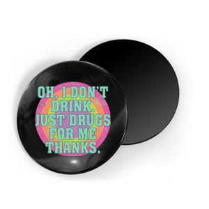 Oh I DonT Drink Just Drugs For Me Thanks Funny Costumed Magnet