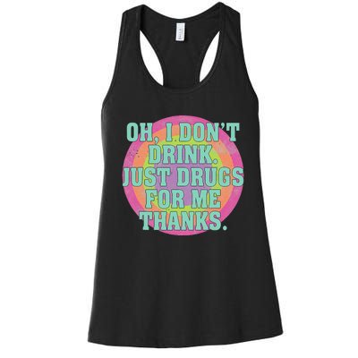 Oh I DonT Drink Just Drugs For Me Thanks Funny Costumed Women's Racerback Tank