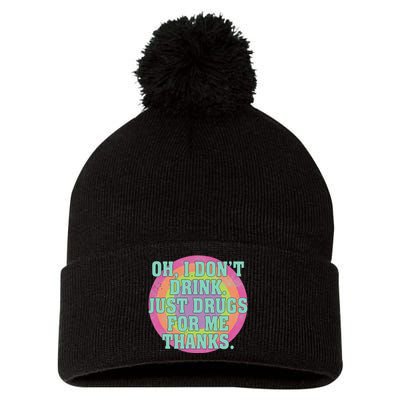 Oh I DonT Drink Just Drugs For Me Thanks Funny Costumed Pom Pom 12in Knit Beanie