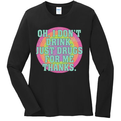 Oh I DonT Drink Just Drugs For Me Thanks Funny Costumed Ladies Long Sleeve Shirt