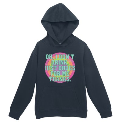 Oh I DonT Drink Just Drugs For Me Thanks Funny Costumed Urban Pullover Hoodie