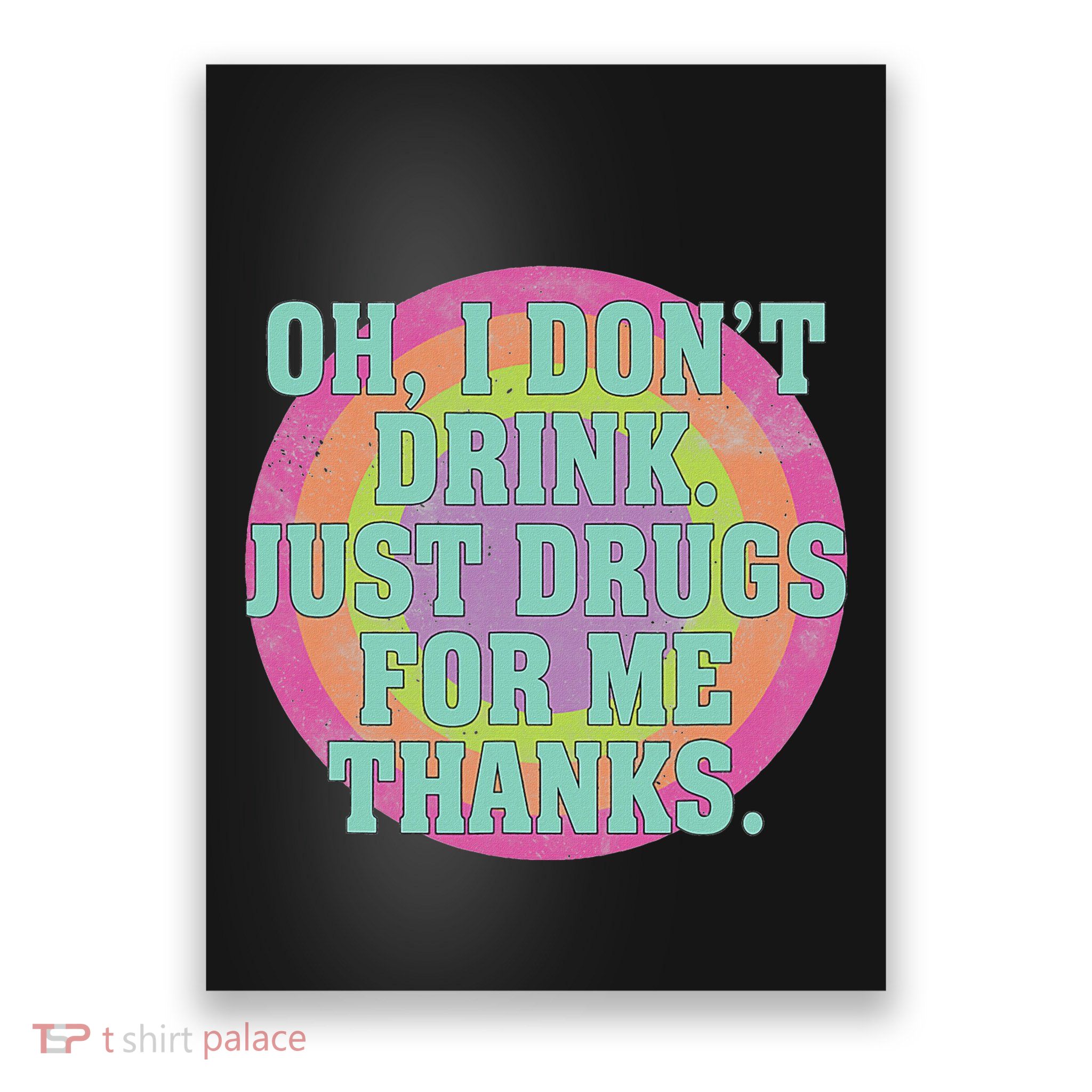 Oh I DonT Drink Just Drugs For Me Thanks Funny Costumed Poster