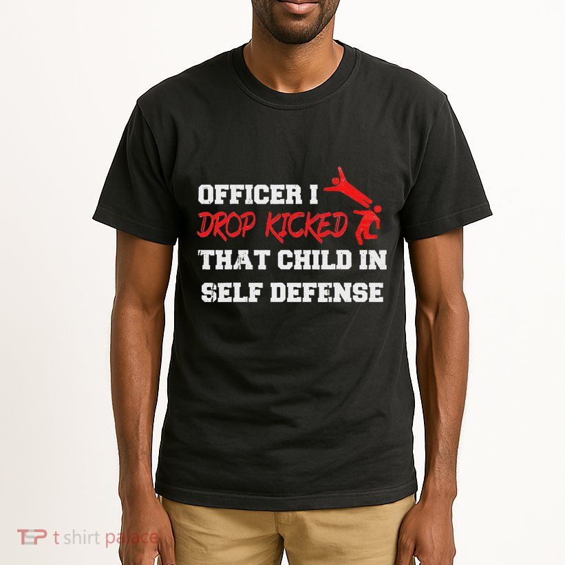 Officer I Drop Kicked That Child In Self Defense Apparel Tall T-Shirt