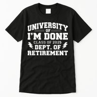 Of Im Done Class Of 2025 Dept Of Retirement Tall T-Shirt