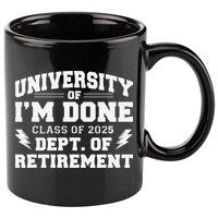 Of Im Done Class Of 2025 Dept Of Retirement 11oz C Handle Ceramic Mug