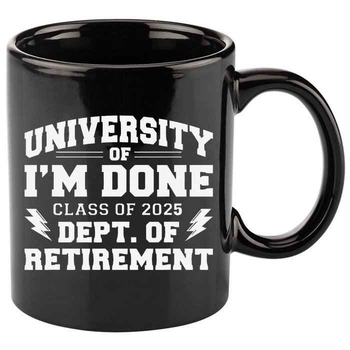Of Im Done Class Of 2025 Dept Of Retirement 11oz C Handle Ceramic Mug