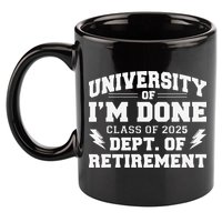 Of Im Done Class Of 2025 Dept Of Retirement 11oz C Handle Ceramic Mug