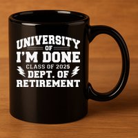 Of Im Done Class Of 2025 Dept Of Retirement 11oz C Handle Ceramic Mug