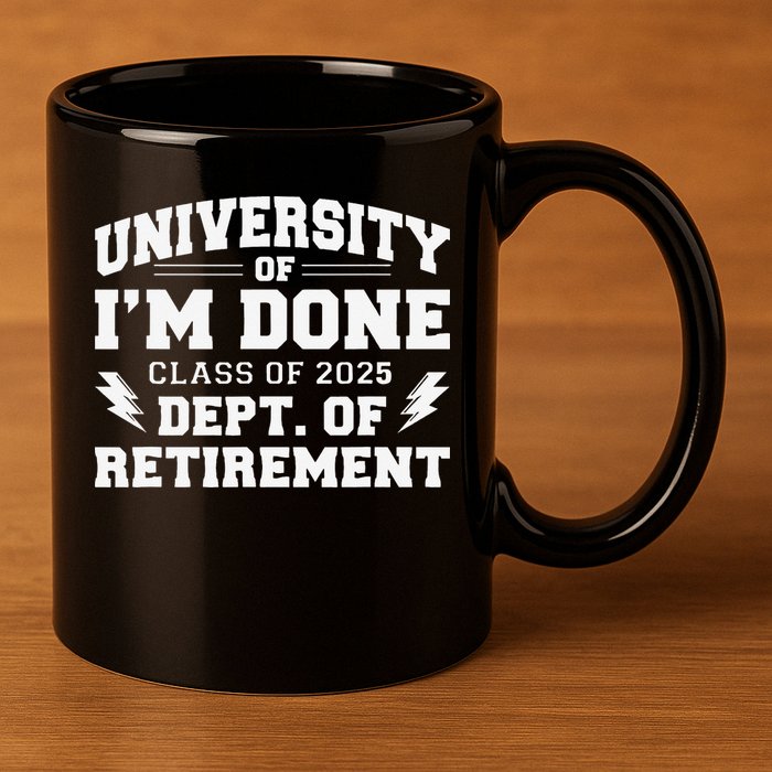 Of Im Done Class Of 2025 Dept Of Retirement 11oz C Handle Ceramic Mug