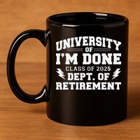 Of Im Done Class Of 2025 Dept Of Retirement 11oz C Handle Ceramic Mug