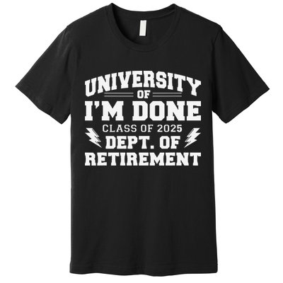 Of Im Done Class Of 2025 Dept Of Retirement Premium T-Shirt