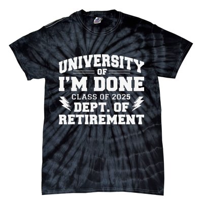 Of Im Done Class Of 2025 Dept Of Retirement Tie-Dye T-Shirt