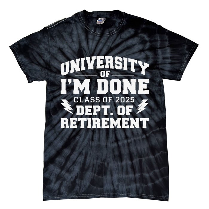 Of Im Done Class Of 2025 Dept Of Retirement Tie-Dye T-Shirt