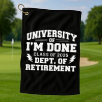 Of Im Done Class Of 2025 Dept Of Retirement Golf Towel