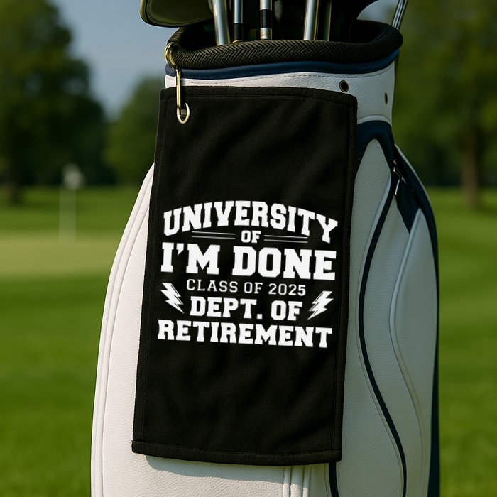 Of Im Done Class Of 2025 Dept Of Retirement Golf Towel