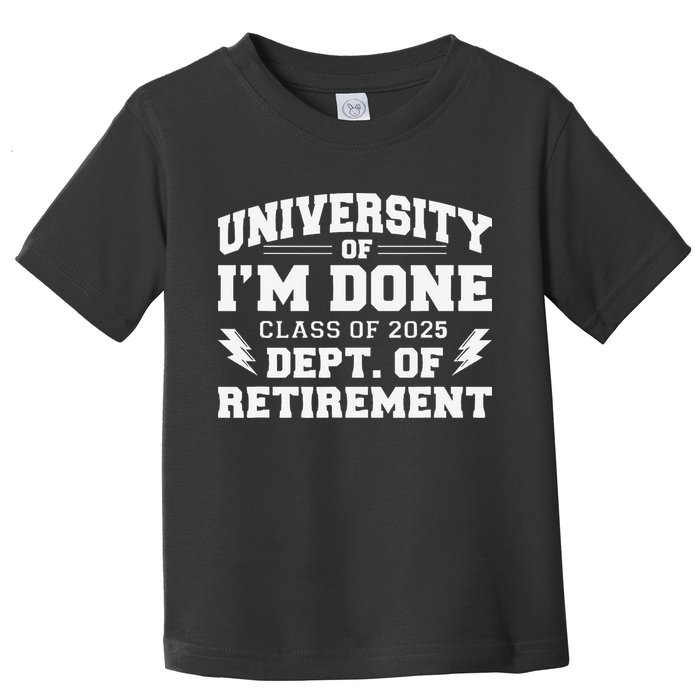 Of Im Done Class Of 2025 Dept Of Retirement Toddler T-Shirt