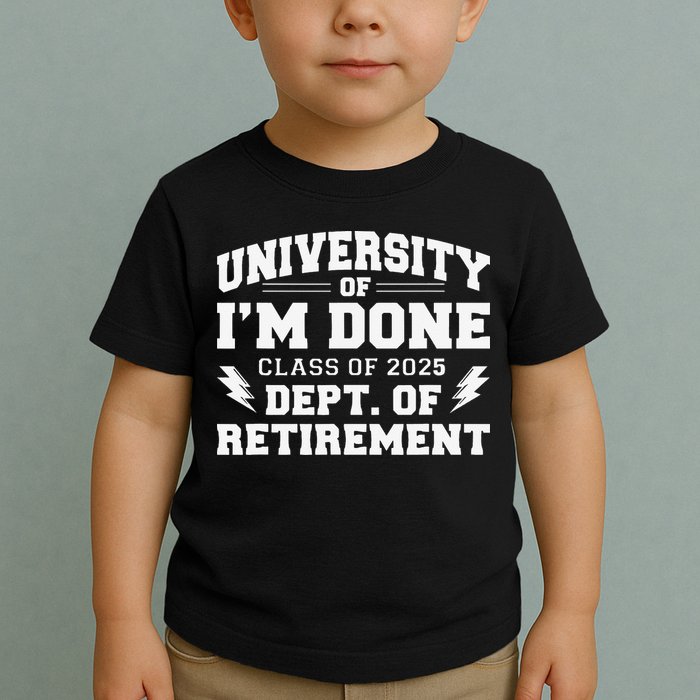 Of Im Done Class Of 2025 Dept Of Retirement Toddler T-Shirt