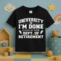 Of Im Done Class Of 2025 Dept Of Retirement Toddler T-Shirt
