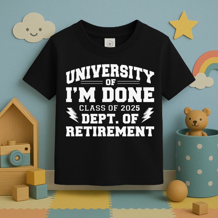 Of Im Done Class Of 2025 Dept Of Retirement Toddler T-Shirt